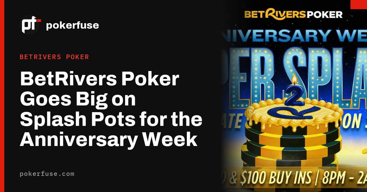 BetRivers Poker Goes Big on Splash Pots for the Anniversary Week