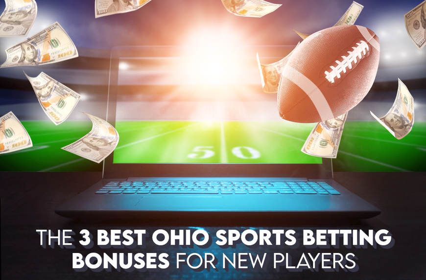 The 3 Best Ohio Sports Betting Bonuses for New Players