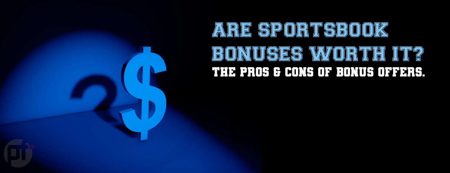 Are Sportsbook Bonuses Worth It? Pros & Cons of Bonus Offers