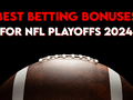 Best Betting Bonuses for the NFL Playoffs 2024