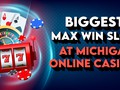 Win Big in 2024: Best Max Win Slots at Michigan Online Casinos