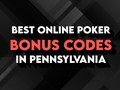 Best Online Poker Bonus Codes in Pennsylvania
