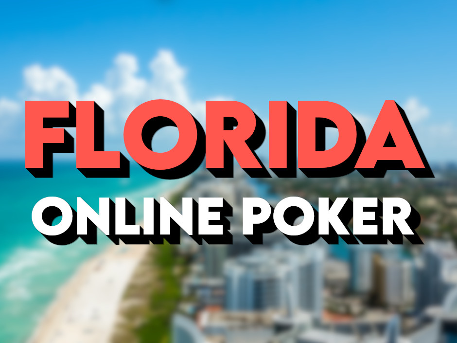 Florida Online Poker: The Complete Guide