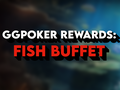 GGPoker Rewards: Fish Buffet -- The Complete Guide