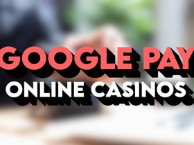 Google Pay Online Casinos