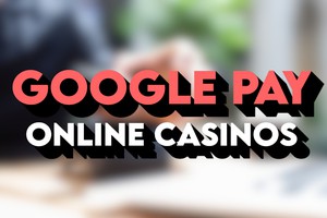 Google Pay online casinos