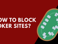 How to Block Poker Sites?