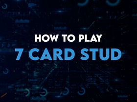 How to Play 7-Card Stud: Rules, Strategy & Complete Guide