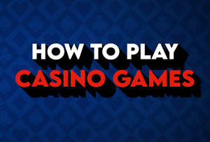 How to Play Casino Games