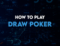 How to Play Draw Poker: Rules, Strategy & Complete Guide