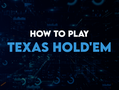 How to Play Texas Hold'em: Rules, Strategy & Complete Guide
