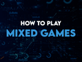 How to Play Mixed Games: Rules, Strategy & Complete Guide