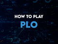 How to Play Pot Limit Omaha (PLO): Rules, Strategy & Complete Guide