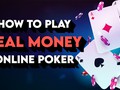 How to Play Real Money Online Poker – Quick Starter Guide