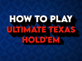 How to Play Ultimate Texas Hold’em Poker: Rules, Strategy, & More