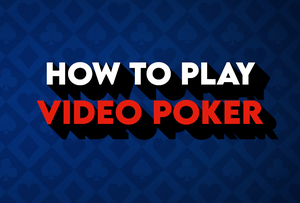 How to Play Video Poker: Strategy, Rules, & Variations