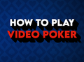 How to Play Video Poker: Strategy, Rules, & Variations