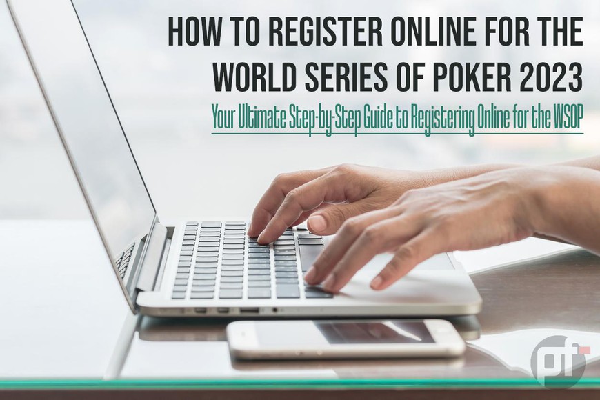 How to Register Online for the World Series of Poker 2023