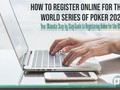 How to Register Online for the World Series of Poker 2023