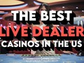 The Best Live Dealer Casinos in the US