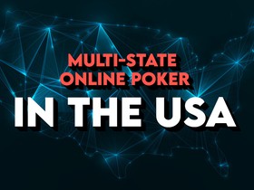 Multi-State Online Poker in the US: Everything You Need to Know