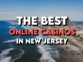 Best Real Money Online Casinos in New Jersey