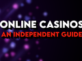 Online Casinos: An Independent Guide for Players