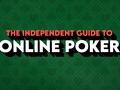 The Independent Guide to Online Poker