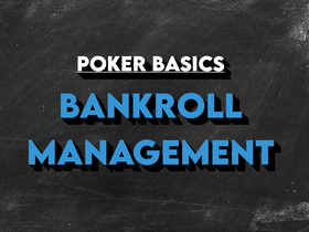 Poker Bankroll Management: Tips, Rules, and Best Practices