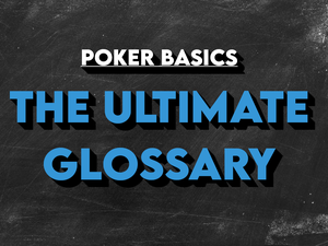Poker Terms: The Utlimate Reference of Poker Terminology