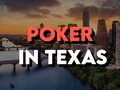 Poker in Texas: The Complete Guide