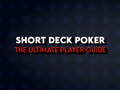 Short Deck Poker: The Ultimate Guide