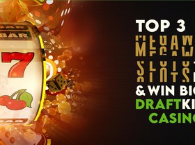 Top 3 Megaways Slots to Play & Win Big at DraftKings Casino PA