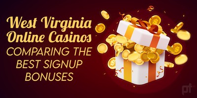 WV Online Casinos: Comparing the Best Signup Bonuses