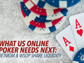 What US Online Poker Needs Next: BetMGM & WSOP Share Liquidity