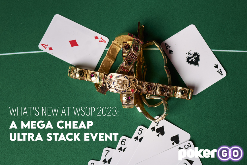 What’s New at the WSOP 2023 A Mega Cheap Ultra Stack Event Pokerfuse