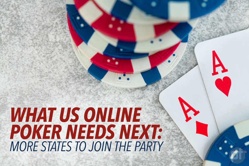 What US Online Poker Needs Next: More States to Join the Party