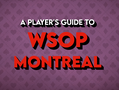 WSOP Montreal: The Complete Player’s Guide