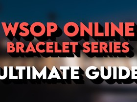 WSOP Online Bracelet Series: The Complete Player Guide