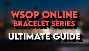 WSOP 2024 Online Bracelet Series Player Guide