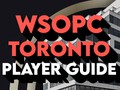 WSOP Toronto: The Complete Player’s Guide